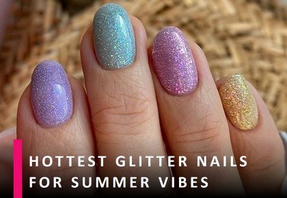 The Hottest Glitter Nails for Summer Vibes