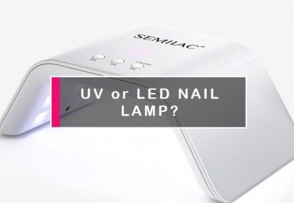 UV or Led nail lamp? - blog Semilac