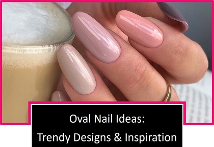 Oval Nail Ideas: Trendy Designs & Inspiration for the Perfect Manicure!