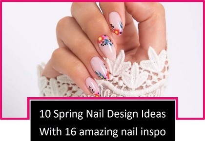 10 Spring Nail Design Ideas for Your Next Manicure!