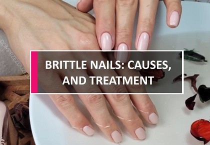 Brittle nails: Causes, Symptoms and treatment options.