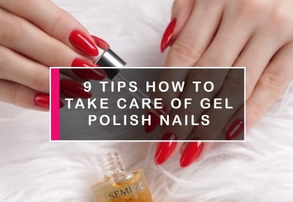 9 Easy Steps to Care for Your Nails when doing gel polish manicure - Semilac.ie   